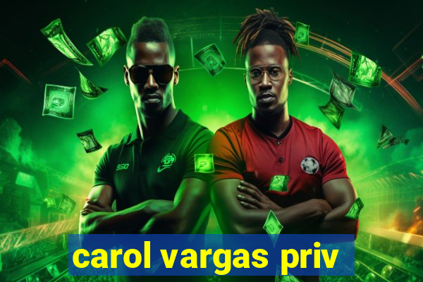 carol vargas priv